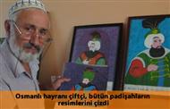 Osmanlı Hayranı Çiftçi, Bütün Padişahların Resimlerini Çizdi